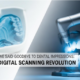 how digital scanning replaced dental impressions